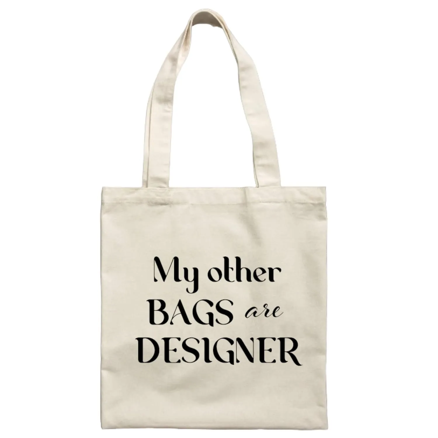 My Other Bags are Designer - Canvas Tote Funny Screen Printed Book Bag Grocery Shopping Bag with Handles Reusable Beach School Craft Market